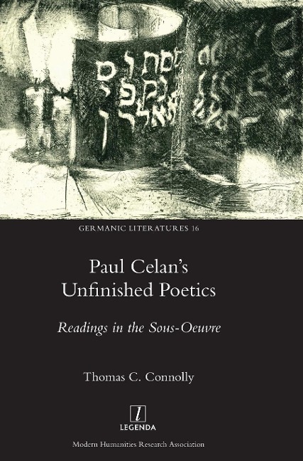 Paul Celans Unfinished Poetics: Readings in the Sous-Oeuvre