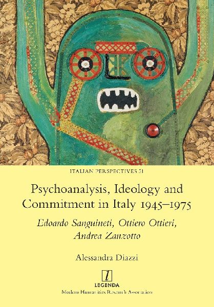 Psychoanalysis, Ideology and Commitment in Italy 1945-1975: Edoardo Sanguineti, Ottiero Ottieri, Andrea Zanzotto