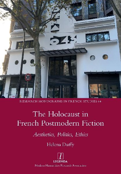 The Holocaust in French Postmodern Fiction: Aesthetics, Politics, Ethics