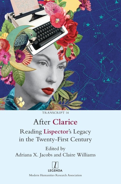 After Clarice: Reading Lispectors Legacy in the Twenty-First Century