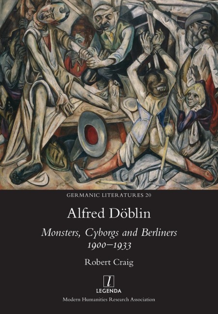 Alfred Döblin: Monsters, Cyborgs and Berliners 1900-1933