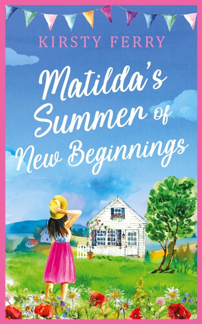 Matildas Summer of New Beginnings: A fun-packed and laughter-filled romance about second chances