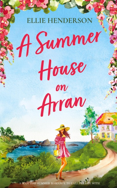 A Summer House on Arran: A heart-warming and uplifting novel set in Scotland
