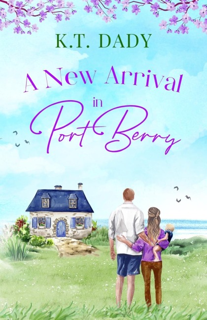 A New Arrival in Port Berry: An unforgettable and emotional small town romance of love and second chances