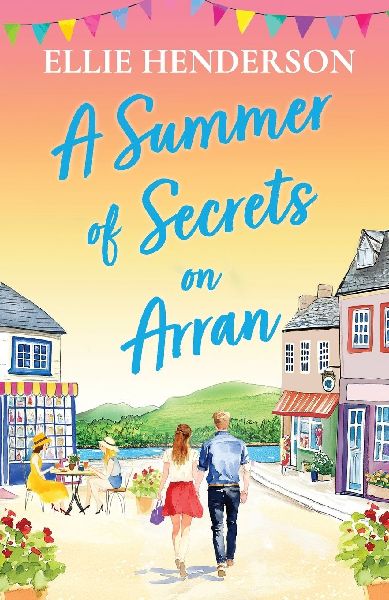 A Summer of Secrets on Arran: A heartwarming, emotional romance about second chances, family ties and the healing power of love