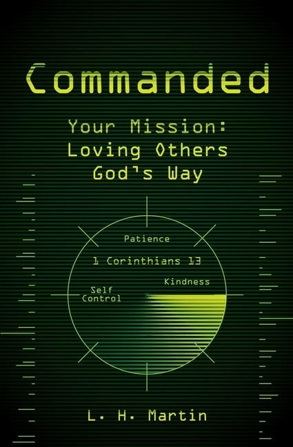 Commanded: Your Mission: Loving Others Gods Way