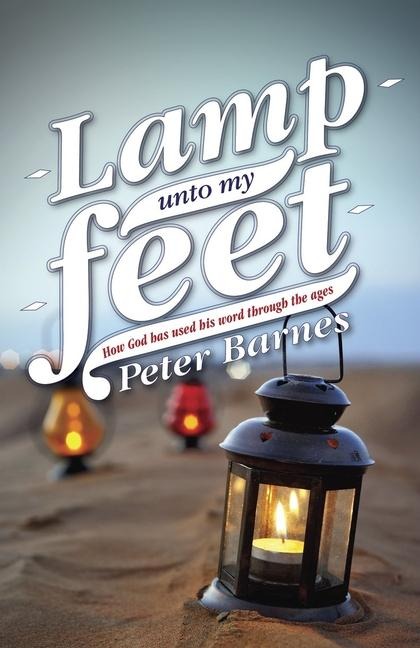 Lamp Unto My Feet: How God Has Used His Word Through the Ages