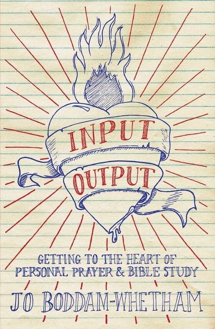 Input-Output: Getting to the Heart of Personal Prayer and Bible Study