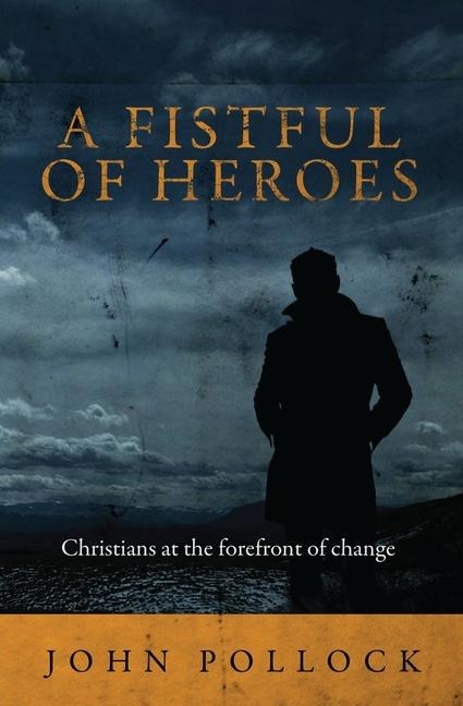 A Fistful of Heroes: Christians at the Forefront of Change