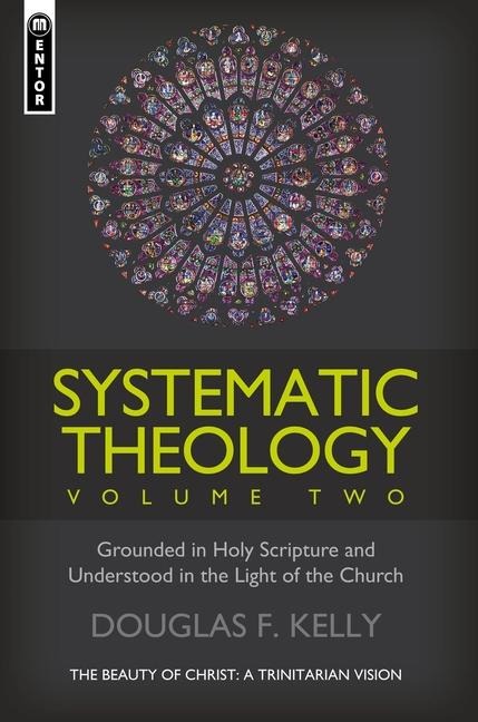 Systematic Theology, Volume 2: The Beauty of Christ - A Trinitarian Vision