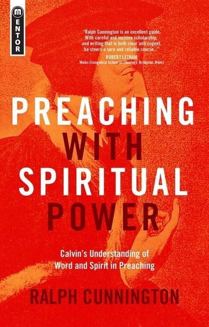 Preaching With Spiritual Power: Calvins Understanding of Word and Spirit in Preaching