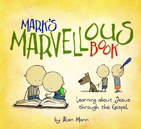 Marks Marvellous Book: Learning about Jesus Through the Gospel