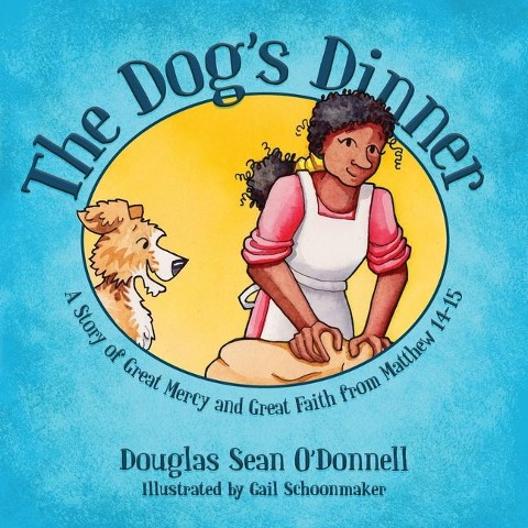 The Dogs Dinner: A Story of Great Mercy and Great Faith from Matthew 14-15