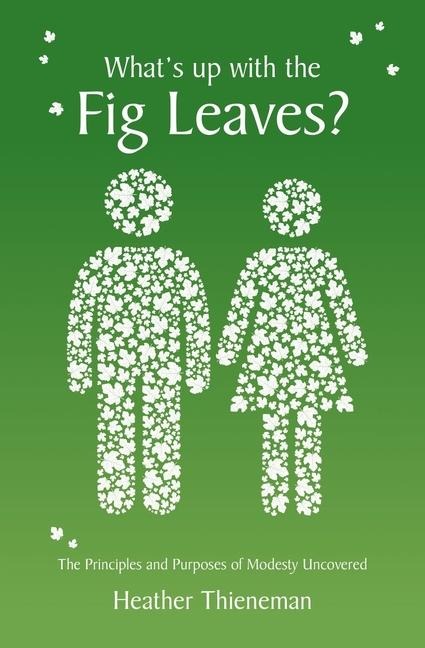 What's Up with the Fig Leaves?: The Principles and Purposes of Modesty Uncovered