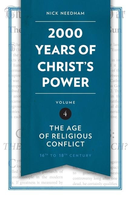 2,000 Years of Christs Power Vol. 4: The Age of Religious Conflict