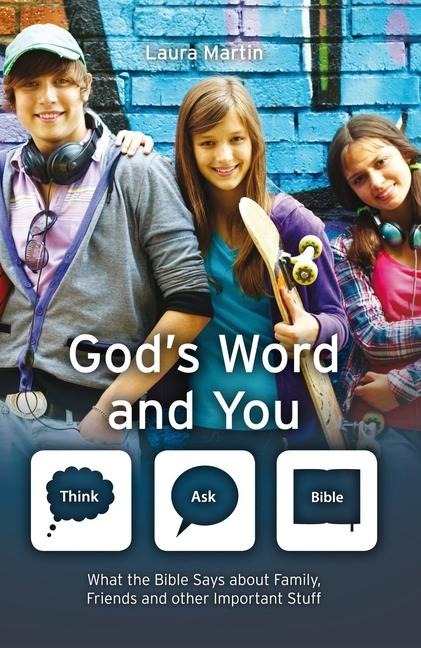 Gods Word and You: What the Bible Says about Family, Friends and Other Important Stuff