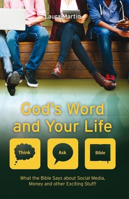 Gods Word And Your Life: What the Bible says about social media, money and other exciting stuff
