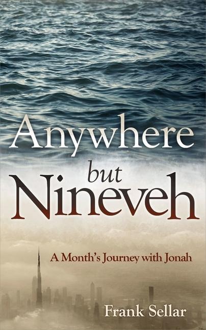 Anywhere But Nineveh: A Months Journey with Jonah