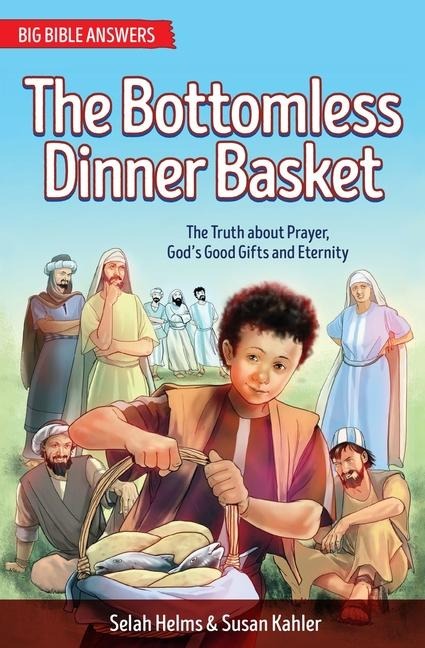 The Bottomless Dinner Basket: The Truth about Prayer, Gods Good Gifts and Eternity