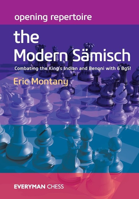 Opening Repertoire: The Modern Sämisch: Combating the Kings Indian and Benoni with 6 Bg5!