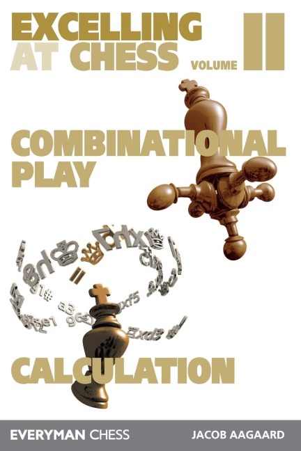 Excelling at Chess Volume 2. Combinational and Calculation