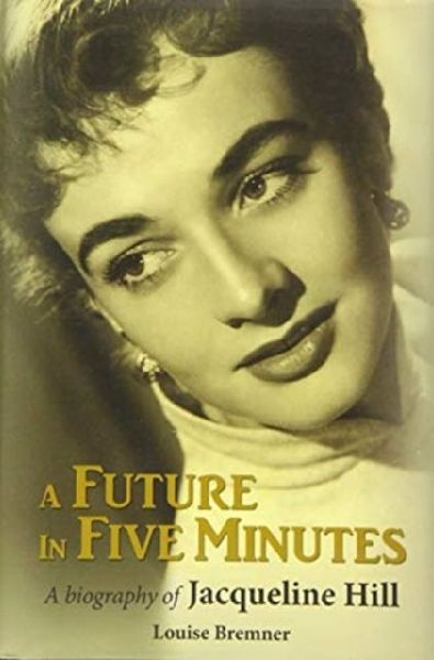 A Future in Five Minutes: The biography of Jacqueline Hill