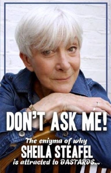 Dont Ask Me: The Enigma of why Sheila steafel is attracted to Bastards!