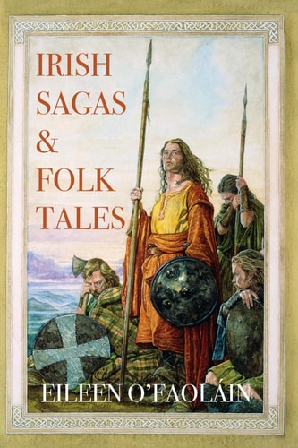 Irish Sagas & Folktales A Beautifully Written Journey Through Ireland's Mythological Heritage