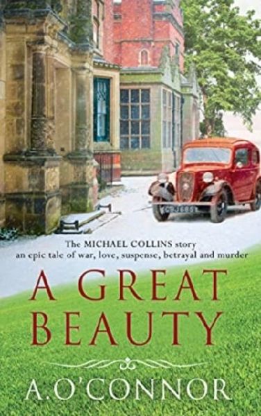 A Great Beauty: The Michael Collins Story. An epic story of war, love, suspense, betrayal and murder