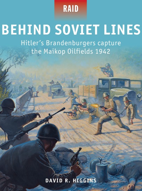 Behind Soviet Lines: Hitlers Brandenburgers Capture the Maikop Oilfields 1942