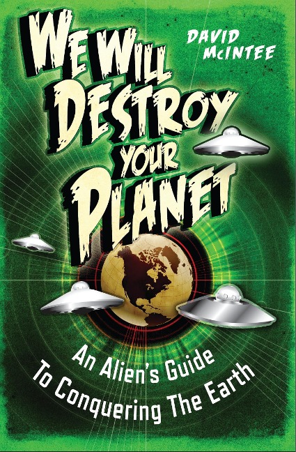 We Will Destroy Your Planet: An Aliens Guide to Conquering the Earth