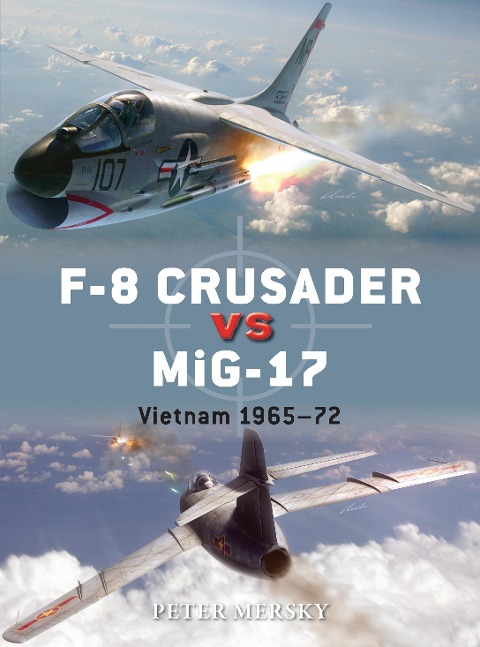 F-8 Crusader Vs Mig-17: Vietnam 1965-72