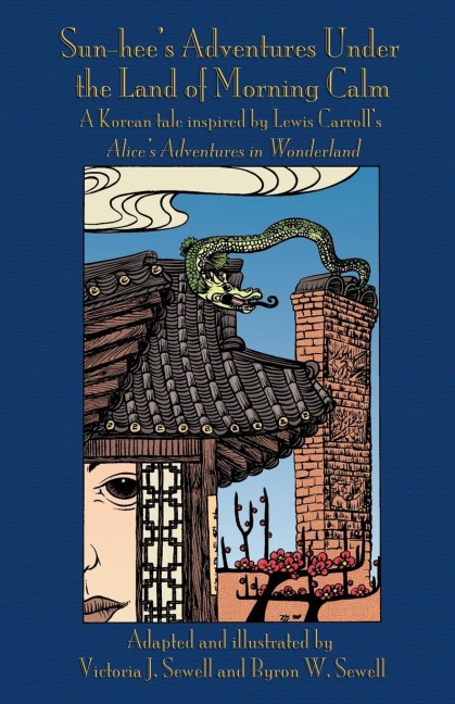 Sun-hees Adventures Under the Land of Morning Calm: A Korean tale inspired by Lewis Carrolls Alices Adventures in Wonderland