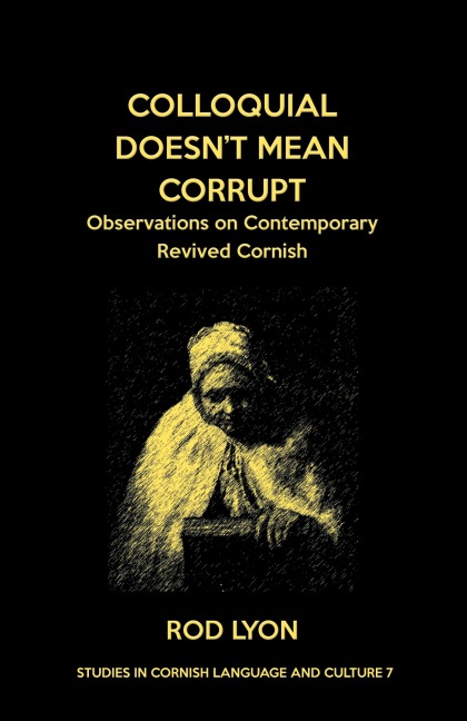 Colloquial Doesnt Mean Corrupt: Observations on contemporary Revived Cornish