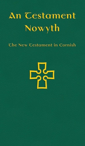An Testament Nowyth The New Testament in Cornish