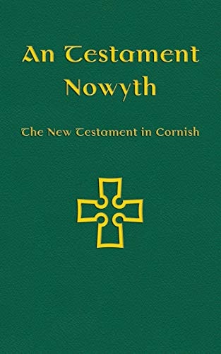 An Testament Nowyth The New Testament in Cornish