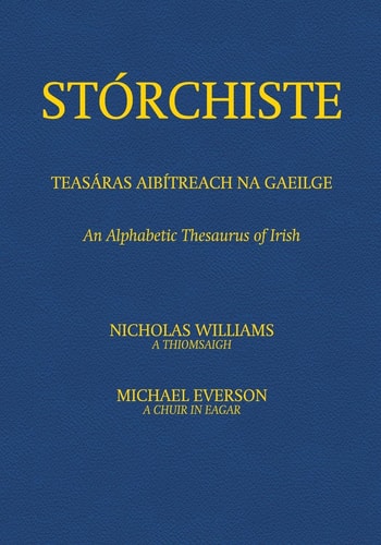 Stórchiste - Teasáras Aibítreach Na Gaeilge An Alphabetic Thesaurus of Irish