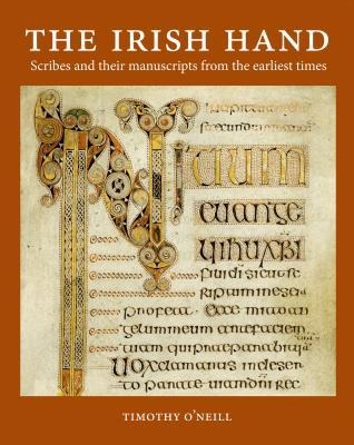 The Irish Hand: Scribes and Their Manuscripts from the Earliest Times