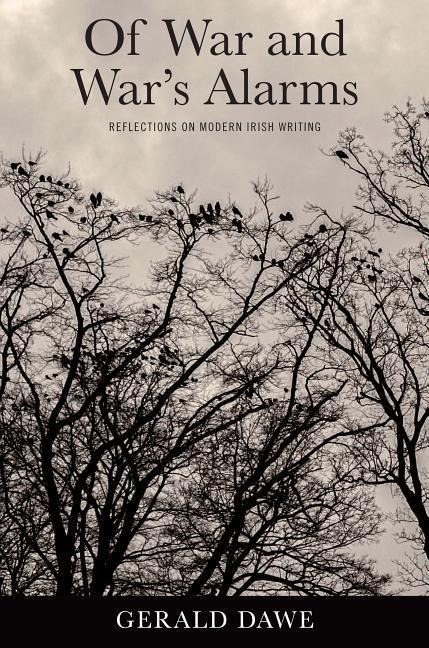 Of War and Wars Alarms: Reflections on Modern Irish Writing