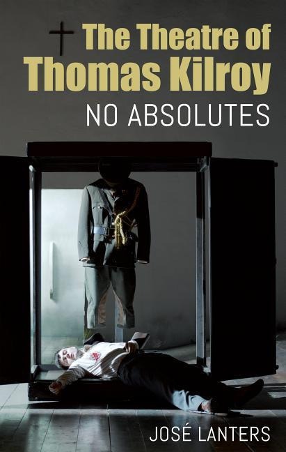 Theatre of Thomas Kilroy: No Absolutes