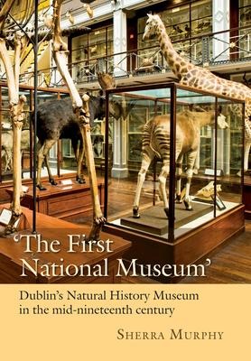The First National Museum: Dublin's Natural History Museum in the mid-nineteenth century