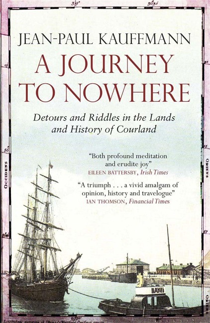 A Journey to Nowhere: Among the Lands and History of Courland