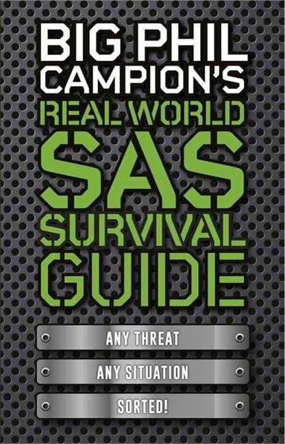 Big Phil Campions Real World SAS Survival Guide