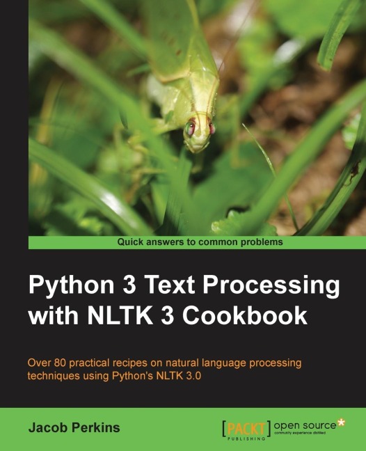 Python 3 Text Processing with NLTK 3 Cookbook: Over 80 practical recipes on natural language processing techniques using Pythons NLTK 3.0