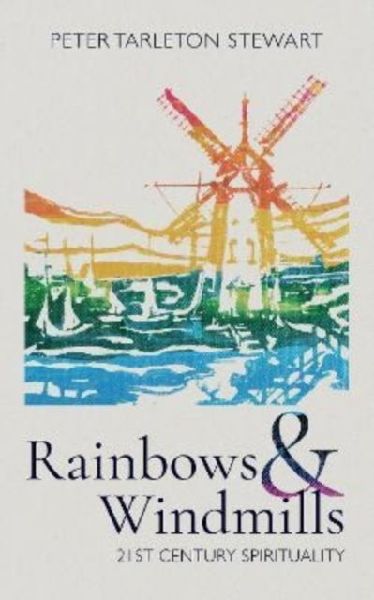 Rainbows and Windmills: A Personal Spirituality in the 21st Century