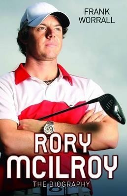 Rory McIlroy: The Biography