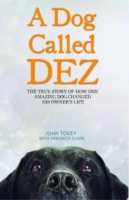 A Dog Called Dez: The True Story of How One Amazing Dog Changed His Owner's Life