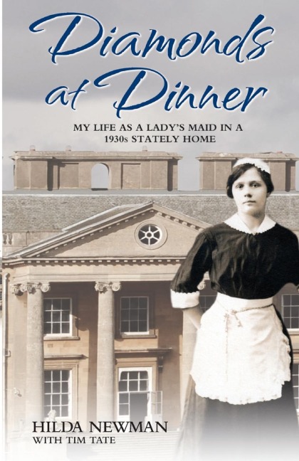 Diamonds at Dinner - My Life as a Lady's Maid in a 1930s Stately Home