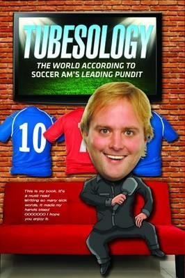 Tubesology: The World According to SoccerAMs Leading Pundit.