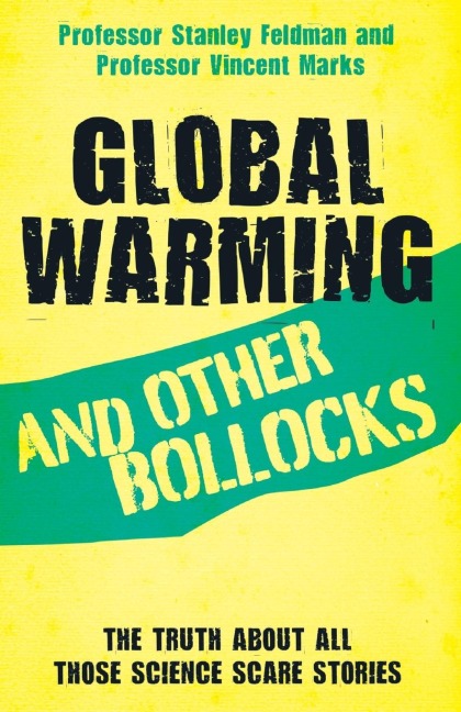 Global Warming and Other Bollocks: The truth about all those science scare stories